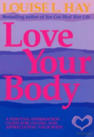 Love Your Body: A Positive Affirmation Guide for Loving and Appreciating Your Body - Louise Hay [KSIĄŻKA]
