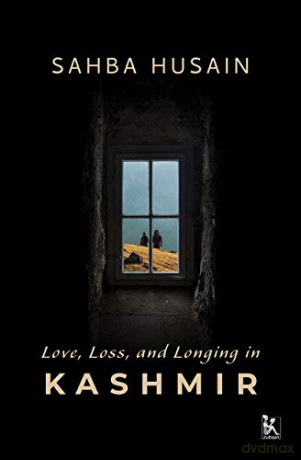 Love, Loss, and Longing in Kashmir - Sahba Husain [KSIĄŻKA]