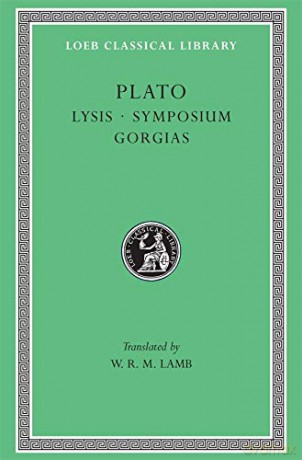 Lysis. Symposium. Gorgias (Loeb Classical Library 166) (Loeb Classical Library *CONTINS TO info@harvardup.co.uk) - Plato Plato [KSIĄŻKA]