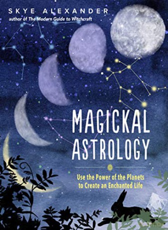 Magickal Astrology: Use the Power of the Planets to Create an Enchanted Life [KSIĄŻKA]