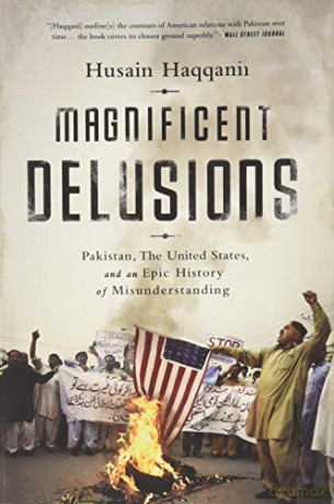 Magnificent Delusions: Pakistan, the United States, and an Epic History of Misunderstanding - Husain Haqqani [KSIĄŻKA]