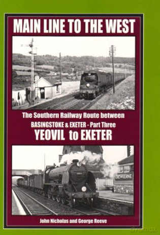 Main Line to the West: Yeovil to Exeter Pt. 3: The Southern Railway Route Between Basingstoke and Exeter - John Nicholas [KSIĄŻKA]