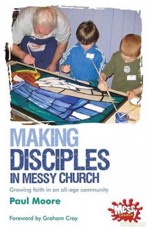Making Disciples in Messy Church: Growing faith in an all-age community - Paul Moore [KSIĄŻKA]