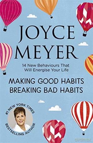 Making Good Habits, Breaking Bad Habits: 14 New Behaviours That Will Energise Your Life - Joyce Meyer [KSIĄŻKA]