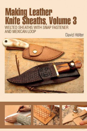 Making Leather Knife Sheaths: 3: Welted Sheaths with Snap Fastener and Mexican Loop - D Holter [KSIĄŻKA]