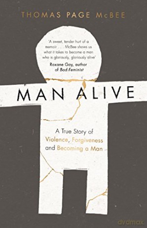 Man Alive: A True Story of Violence, Forgiveness and Becoming a Man - Thomas Page McBee [KSIĄŻKA]