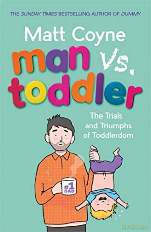 Man vs. Toddler: The Trials and Triumphs of Toddlerdom - Matt Coyne [KSIĄŻKA]