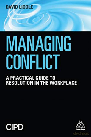 Managing Conflict: A Practical Guide to Resolution in the Workplace - David Liddle [KSIĄŻKA]