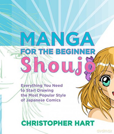 Manga for the Beginner Shoujo: Everything You Need to Start Drawing the Most Popular Style of Japanese Comics (Christopher Hart's Manga for the Beginner) [KSIĄŻKA]