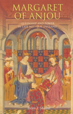 Margaret of Anjou: Queenship and Power in Late Medieval England - Helen E Maurer [KSIĄŻKA]