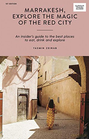 Marrakesh, Explore the Magic of the Red City: An Insider's Guide to the Best Places to Eat, Drink and Explore (Curious Travel Guides) [KSIĄŻKA]