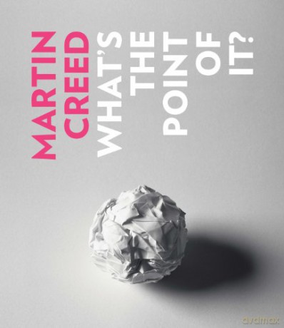 Martin Creed. What's the point of it [KSIĄŻKA]