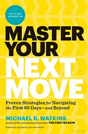 Master Your Next Move, with a New Introduction: The Essential Companion to "The First 90 Days" - Michael D. Watkins [KSIĄŻKA]