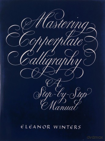 Mastering Copperplate Calligraphy: A Step-By-Step Manual (Lettering, Calligraphy, Typography) - Eleanor Winters [KSIĄŻKA]