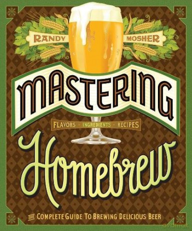 Mastering Home Brew: The Complete Guide to Brewing Delicious Beer - Randy Mosher [KSIĄŻKA]