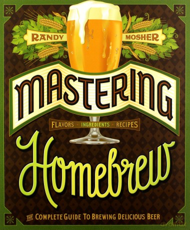 Mastering Home Brew: The Complete Guide to Brewing Delicious Beer - Randy Mosher [KSIĄŻKA]