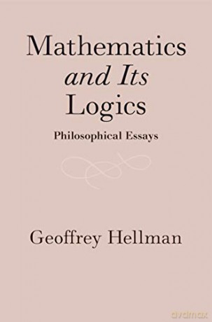 Mathematics and Its Logics: Philosophical Essays - Geoffrey Hellman [KSIĄŻKA]