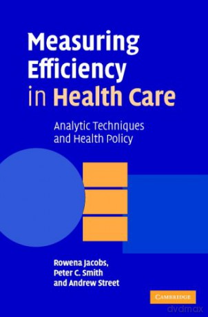 Measuring Efficiency in Health Care: Analytic Techniques and Health Policy - Rowena Jacobs [KSIĄŻKA]