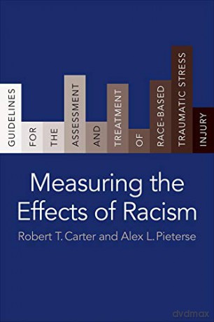 Measuring the Effects of Racism: Guidelines for the Assessment and Treatment of Race-Based Traumatic Stress Injury - Alex L. Pieterse [KSIĄŻKA]