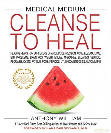 Medical Medium Cleanse to Heal: Healing Plans for Sufferers of Anxiety, Depression, Acne, Eczema, Lyme, Gut Problems, Brain Fog, Weight Issues, ... Fibroids, UTI, Endometriosis & Autoimmune - Anthony William [KSIĄŻKA]