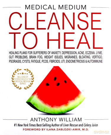Medical Medium Cleanse to Heal: Healing Plans for Sufferers of Anxiety, Depression, Acne, Eczema, Lyme, Gut Problems, Brain Fog, Weight Issues, ... Fibroids, UTI, Endometriosis & Autoimmune - Anthony William [KSIĄŻKA]