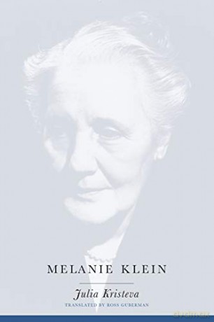 Melanie Klein (European Perspectives: A Series in Social Thought and Cultural Criticism) - Julia Kristeva [KSIĄŻKA]