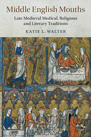 Middle English Mouths: Late Medieval Medical, Religious and Literary Traditions: 105 (Cambridge Studies in Medieval Literature, Series Number 105) - Katie L. Walter [KSIĄŻKA]