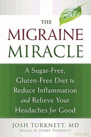 Migraine Miracle: A Sugar-Free, Gluten-Free Diet to Reduce Inflammation and Relieve Your Headaches for Good [KSIĄŻKA]