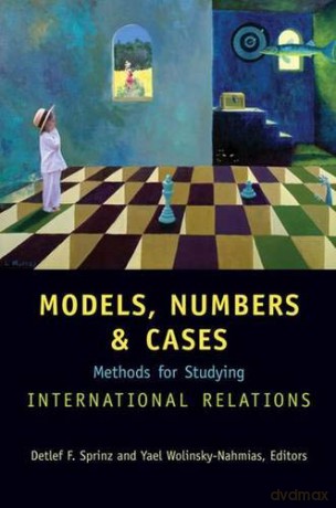 Models, Numbers, and Cases: Methods for Studying International Relations - Detlef F. Sprinz [KSIĄŻKA]