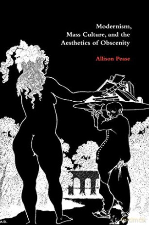 Modernism, Mass Culture, and the Aesthetics of Obscenity - Allison Pease [KSIĄŻKA]
