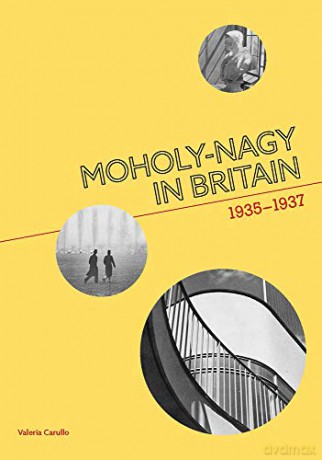 Moholy-Nagy in Britain: 1935-1937 [KSIĄŻKA]