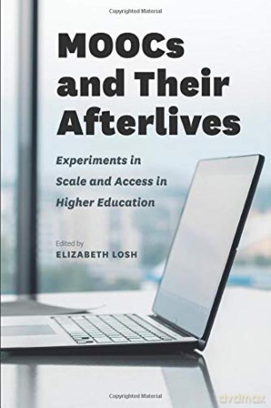 MOOCs and Their Afterlives: Experiments in Scale and Access in Higher Education - Elizabeth Losh [KSIĄŻKA]