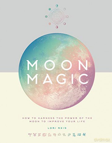Moon Magic: How to harness the power of the moon to improve your life - Lori Reid [KSIĄŻKA]
