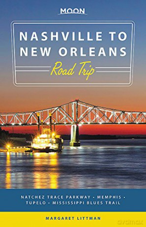 Moon Nashville to New Orleans Road Trip: Natchez Trace Parkway, Memphis, Tupelo, Mississippi Blues Trail (Travel Guide) - Margaret Littman [KSIĄŻKA]