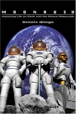 Moonrush: Improving Life on Earth with the Moon's Resources (Apogee Books Space) (Apogee Books Space Series) - Dennis Wingo [KSIĄŻKA]