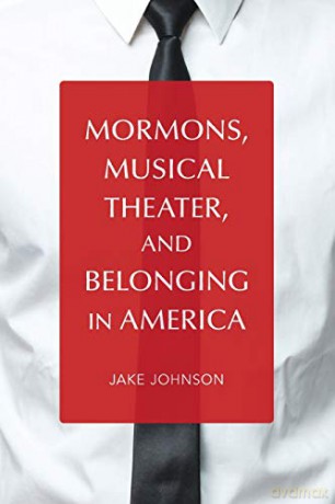Mormons, Musical Theater, and Belonging in America (Music in American Life) [KSIĄŻKA]
