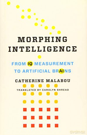 Morphing Intelligence: From IQ Measurement to Artificial Brains (The Wellek Library Lectures) - Catherine Malabou [KSIĄŻKA]
