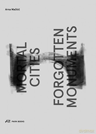 Mortal Cities and Forgotten Monuments [KSIĄŻKA]