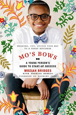 Mo's Bows: A Young Person's Guide to Start-Up Success: Measure, Cut, Stitch Your Way to a Great Business - Moziah Bridges [KSIĄŻKA]