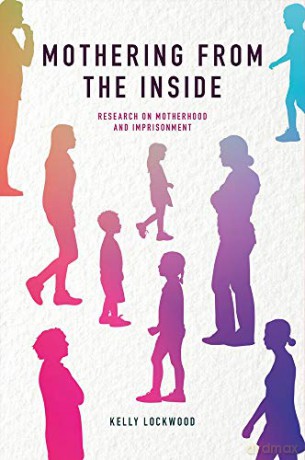 Mothering from the Inside: Research on motherhood and imprisonment [KSIĄŻKA]