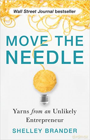 Move the Needle: Yarns from an Unlikely Entrepreneur - Shelley Brander [KSIĄŻKA]