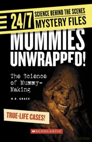 Mummies Unwrapped!: The Science of Mummy-Making (24/7: Science Behind the Scenes: Mystery Files) - N B Grace [KSIĄŻKA]