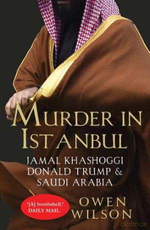 Murder in Istanbul: Jamal Khashoggi and Saudi Arabia: Jamal Khashoggi, Donald Trump and Saudi Arabia [KSIĄŻKA]