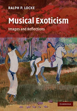 Musical Exoticism: Images and Reflections - Ralph P. Locke [KSIĄŻKA]