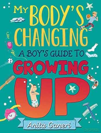 My Body's Changing: A Boy's Guide to Growing Up - Anita Ganeri [KSIĄŻKA]