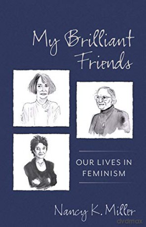 My Brilliant Friends: Our Lives in Feminism (Gender and Culture Series) - Nancy K. Miller [KSIĄŻKA]