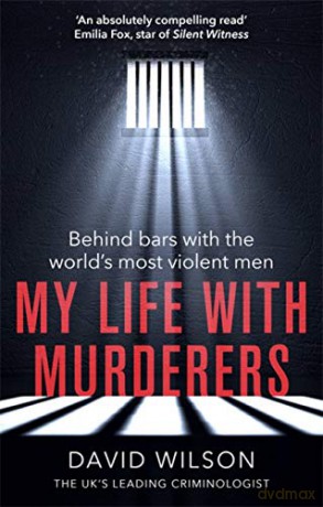My Life with Murderers: Behind Bars with the World's Most Violent Men - David Wilson [KSIĄŻKA]