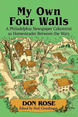My Own Four Walls: A Philadelphia Newspaper Columnist as Homesteader Between the Wars [KSIĄŻKA]
