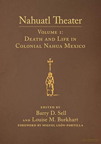Nahuatl Theater: Nahuatl Theater Volume 1: Death and Life in Colonial Nahua Mexico [KSIĄŻKA]