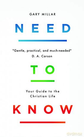 Need to Know: Your Guide to the Christian Life [KSIĄŻKA]